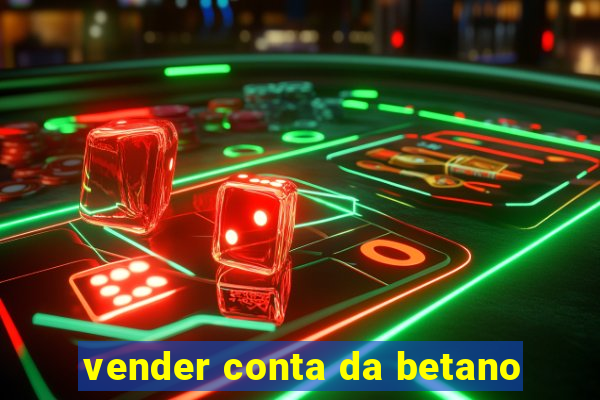 vender conta da betano